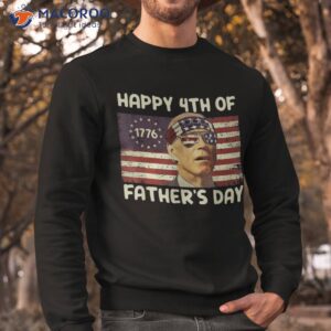 funny joe biden happy 4th of father s day shirts july shirt sweatshirt