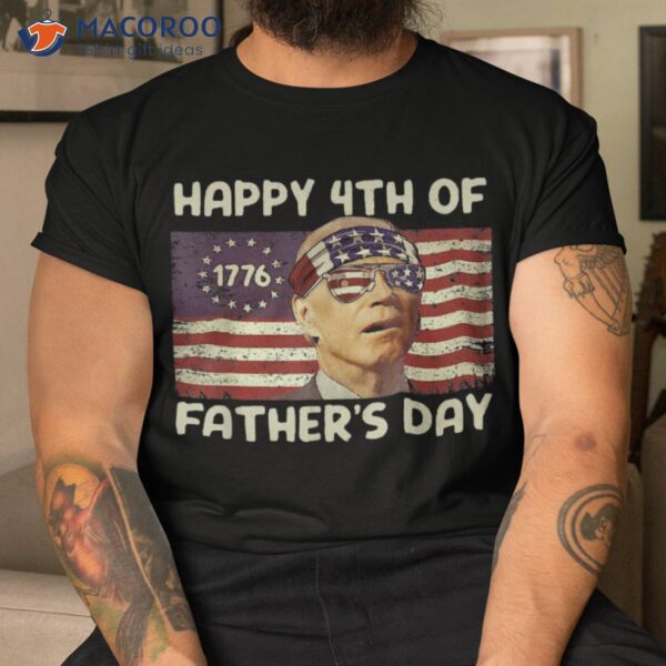 Funny Joe Biden Happy 4th Of Father’s Day Shirts July Shirt