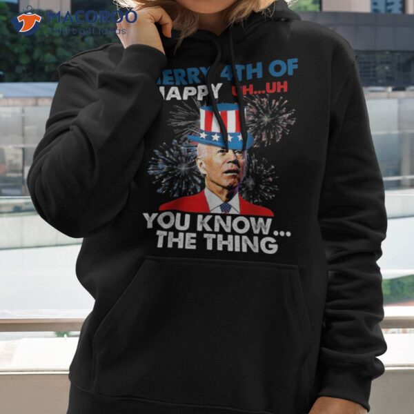 Funny Joe Biden Merry 4th Of You Know..the Thing July Shirt