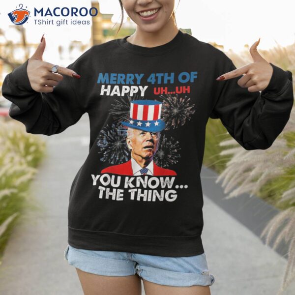 Funny Joe Biden Merry 4th Of You Know..the Thing July Shirt