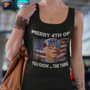 funny joe biden merry 4th of you know the thing july shirt tank top 4