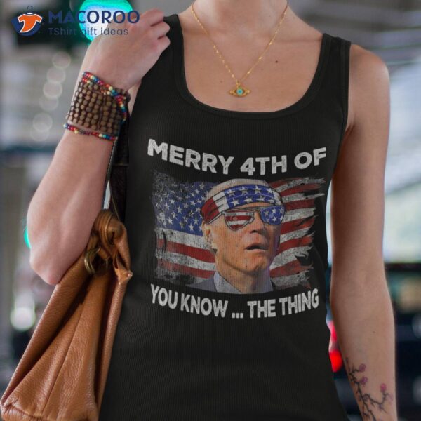 Funny Joe Biden Merry 4th Of You Know The Thing July Shirt