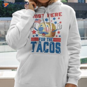 funny just here for the tacos american 4th of july patriotic shirt hoodie 2