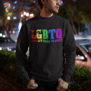 funny lgbtq anti biden let s get to quite shirt sweatshirt