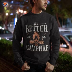 funny life is better at the campfire vintage camping camper shirt sweatshirt