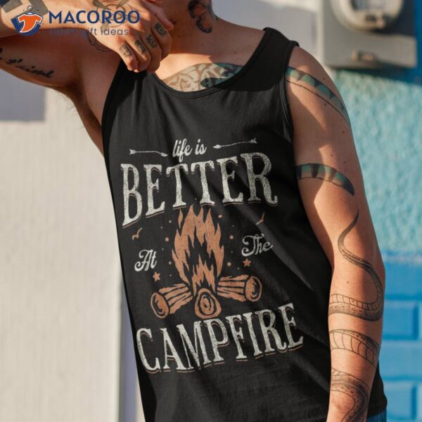 Funny Life Is Better At The Campfire Vintage Camping Camper Shirt