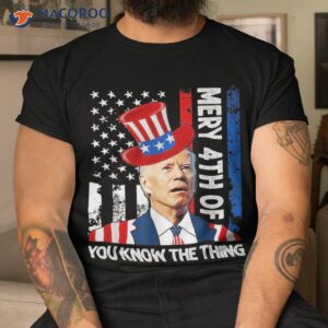 funny merry 4th of you know the thing july usa flag shirt tshirt