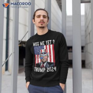 funny miss me yet trump 2024 still my president 4th of july shirt sweatshirt 1