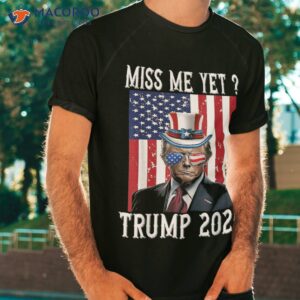 Funny Miss Me Yet Trump 2024 Still My President 4th Of July Shirt