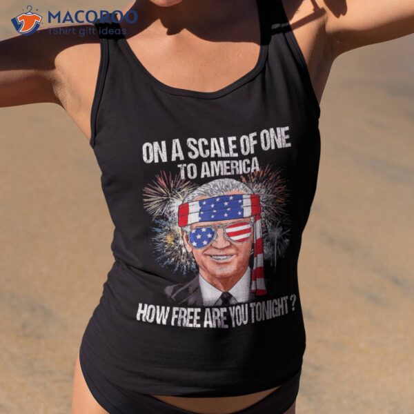 Funny On A Scale Of One To America How Free Are You Tonight Shirt