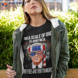funny on a scale of one to america how free are you tonight shirt tshirt 4 1