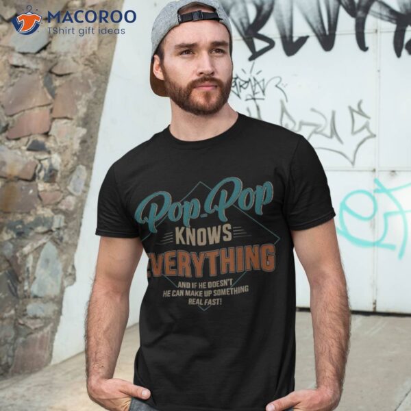 Funny Pop Knows Everything For Grandpa And Father’s Day Shirt