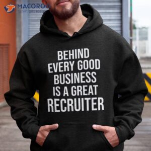 Funny Recruiter Quote Behind Every Good Business Is A Great Recruiter Gifshirt