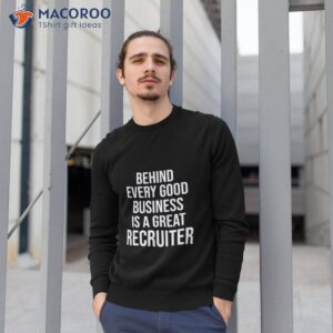 Funny Recruiter Quote Behind Every Good Business Is A Great Recruiter Gifshirt 2 funny recruiter quote behind every good business is a great recruiter gift shirt sweatshirt 1
