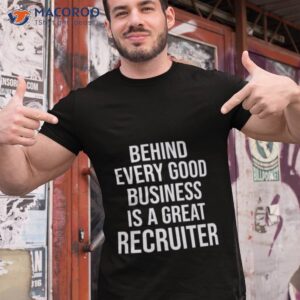 Funny Recruiter Quote Behind Every Good Business Is A Great Recruiter Gifshirt