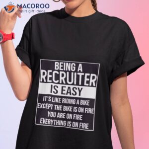 funny recruiter saying being a recruiter is easy shirt tshirt 1