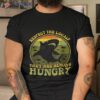 Funny Respect The Locals They’re Always Hungry Shirt