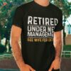 Funny Retiret Design Dad Retiring Party Humor Lovers Shirt