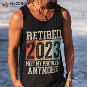 funny retiret humor retired 2023 for amp shirt tank top