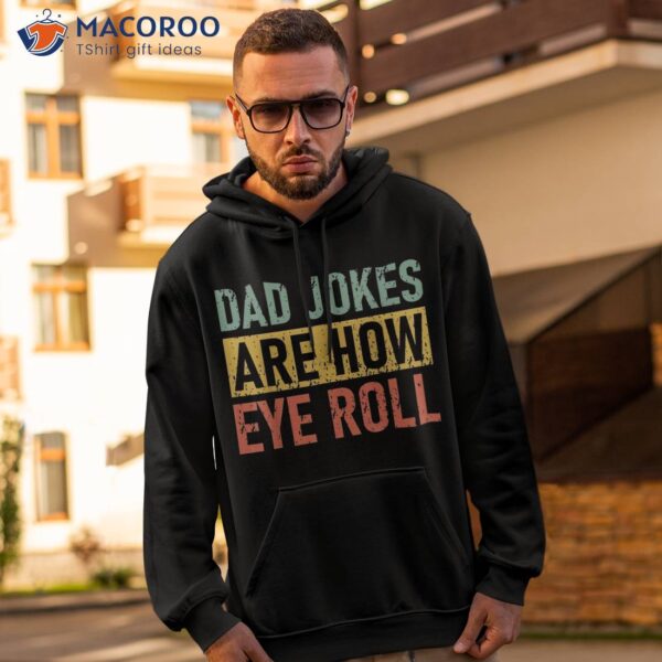 Funny Retro Vintage Father Day Dad Jokes Are How Eye Roll Shirt