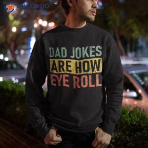 funny retro vintage father day dad jokes are how eye roll shirt sweatshirt