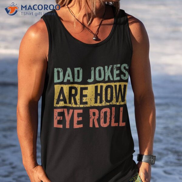 Funny Retro Vintage Father Day Dad Jokes Are How Eye Roll Shirt