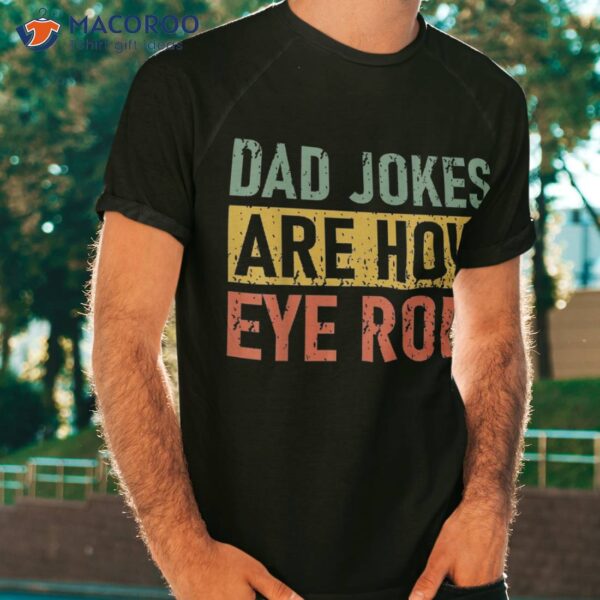 Funny Retro Vintage Father Day Dad Jokes Are How Eye Roll Shirt