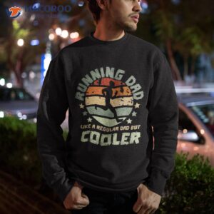 funny running dad like a regular dad but cooler shirt sweatshirt 1