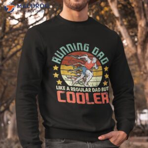 funny running dad like a regular dad but cooler shirt sweatshirt 2