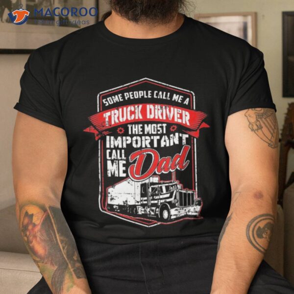 Funny Semi Truck Driver Design Gift For Truckers And Dads Shirt