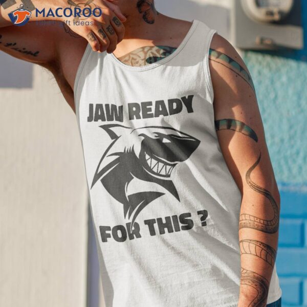 Funny Shark Shirt – Jaw Ready For This Ocean Fish Predator