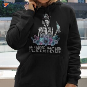 Funny Skeleton Be A Nurse They Said Nurses Week Gifts Shirt