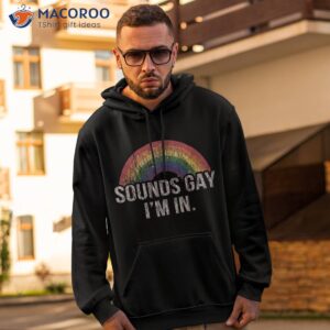 funny sounds gay i m in with rainbow flag for pride month shirt hoodie 2