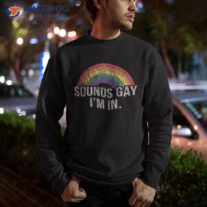 funny sounds gay i m in with rainbow flag for pride month shirt sweatshirt