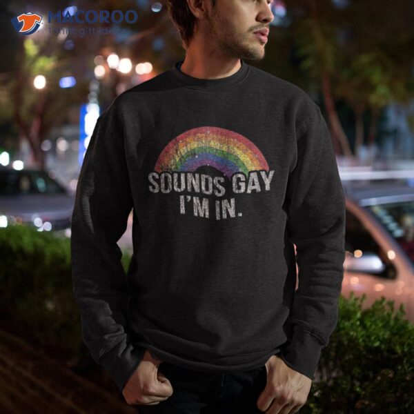 Funny Sounds Gay I’m In With Rainbow Flag For Pride Month Shirt