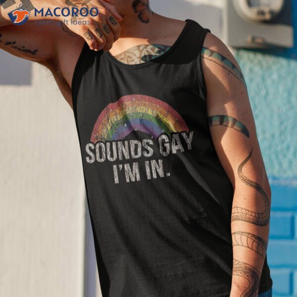Funny Sounds Gay I’m In With Rainbow Flag For Pride Month Shirt