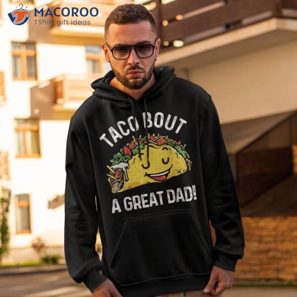 Funny Taco Bout A Great Dad Pun Tee For Lovers Shirt