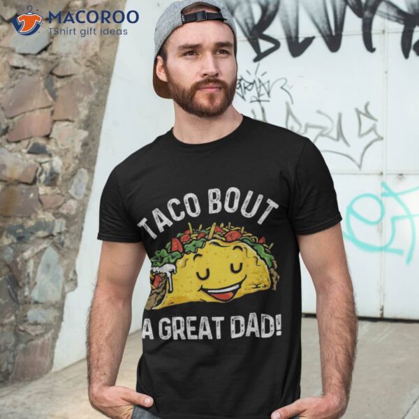 Funny Taco Bout A Great Dad Pun Tee For Lovers Shirt