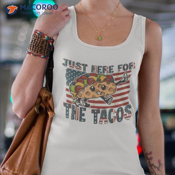 Funny Tacos Just Here For The & 4th Of July Shirt