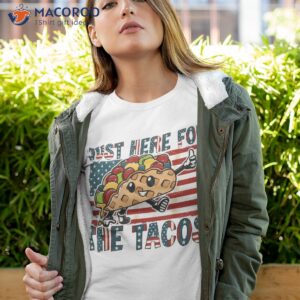 Funny Tacos Just Here For The & 4th Of July Shirt