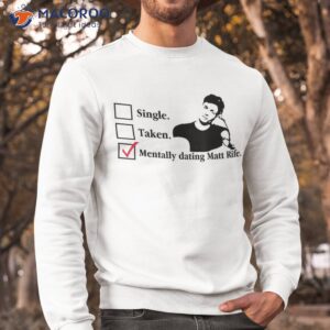 funny tally dating matt rife quote shirt sweatshirt