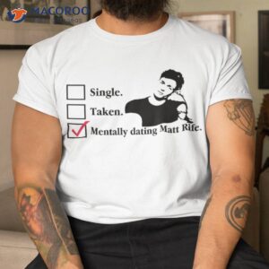 funny tally dating matt rife quote shirt tshirt