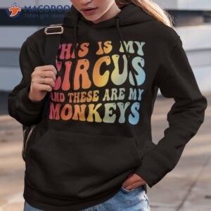 funny teacher this is my circus and these are monkeys shirt hoodie 3
