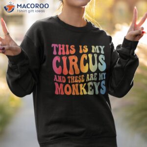 funny teacher this is my circus and these are monkeys shirt sweatshirt 2