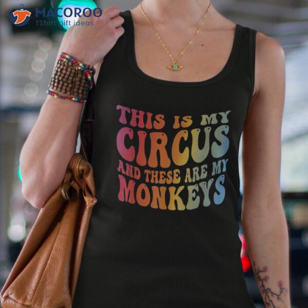 Funny Teacher This Is My Circus And These Are Monkeys Shirt
