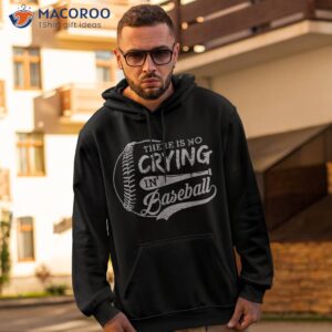funny there is no crying in baseball sports shirt hoodie 2