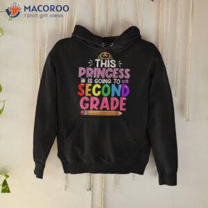 funny this princess is going to second grade back school shirt hoodie