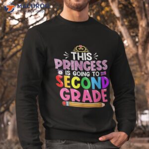 funny this princess is going to second grade back school shirt sweatshirt