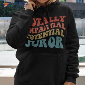funny totally impartial potential juror vintage shirt hoodie 1
