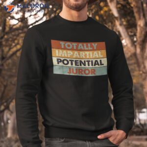 funny totally impartial potential juror vintage shirt sweatshirt